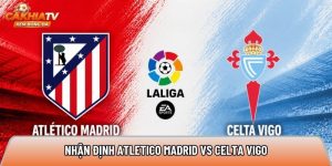 Nhận định Atletico Madrid vs Celta Vigo, 23h30 ngày 9/5 – La Liga