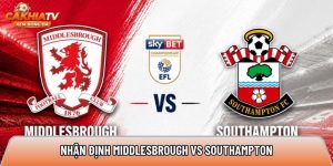 Nhận định Middlesbrough vs Southampton, 18h30 9/5 – Championship