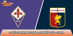 Soi kèo Fiorentina vs Genoa, 20h ngày 10/05 – Serie A