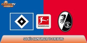 Soi kèo Hamburger vs Freiburg, 20h30 ngày 10/05 – Bundesliga