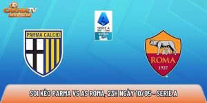 Soi kèo Parma vs AS Roma, 23h ngày 10/05 – Serie A