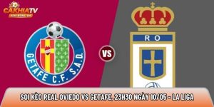 Soi kèo Real Oviedo vs Getafe, 23h30 ngày 10/05 – La Liga