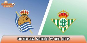 Soi kèo Real Sociedad vs Real Betis, 02h00 ngày 10/05 – La Liga